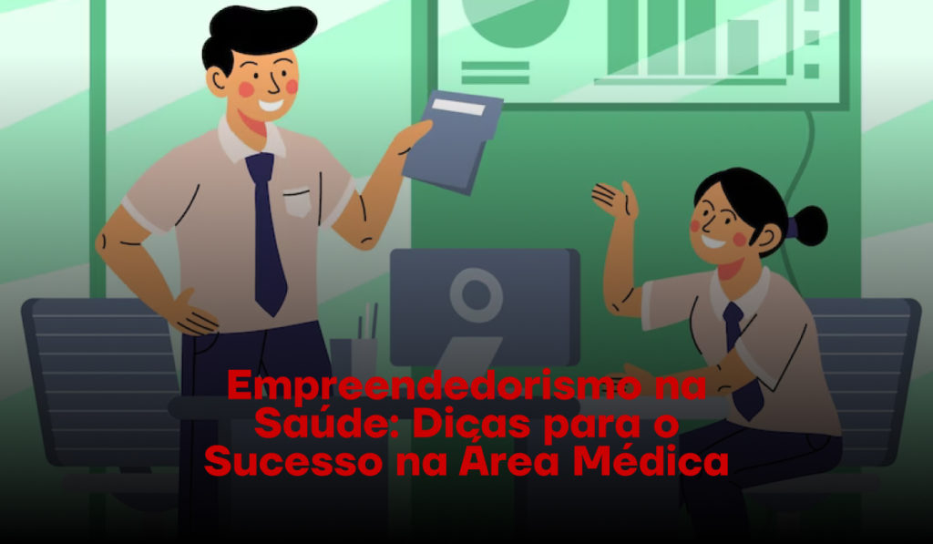 Empreendedorismo na Saúde: Dicas para o Sucesso na Área Médica