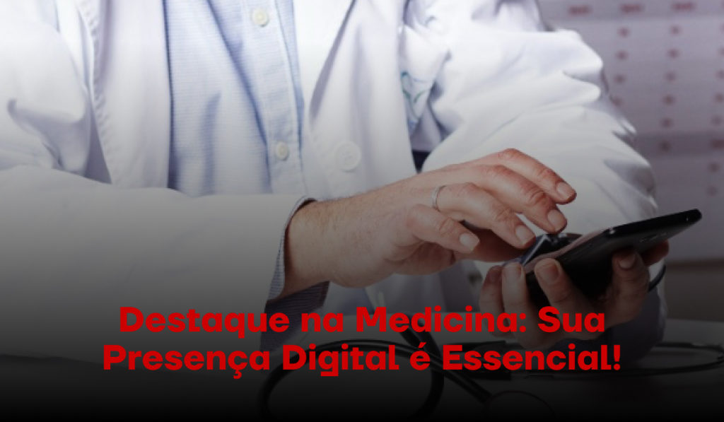 Destaque na Medicina: Sua Presença Digital é Essencial!